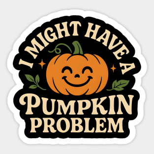 I Might Have a Pumpkin Problem Funny Halloween Gift Sticker